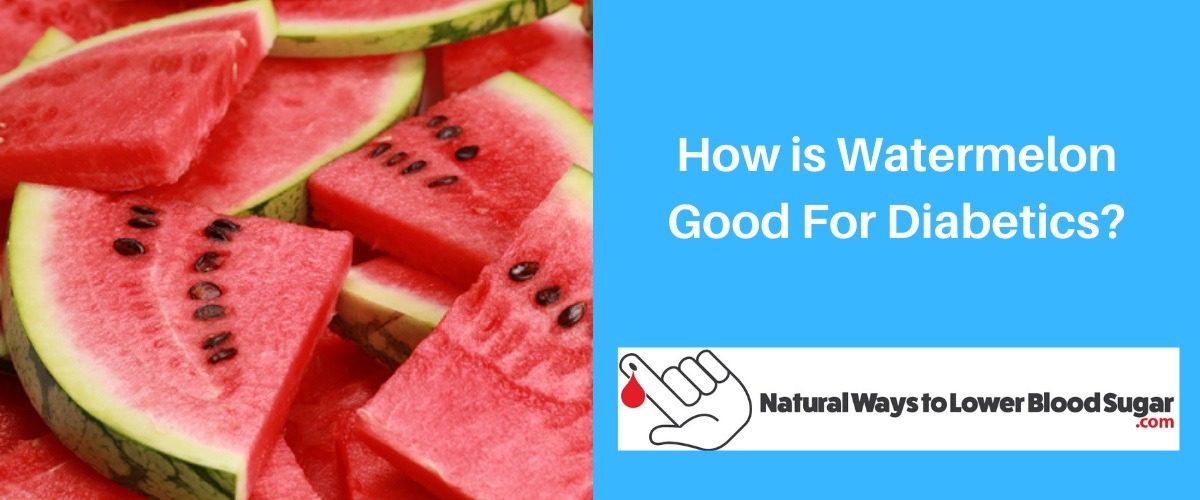 How is Watermelon Good For Diabetics