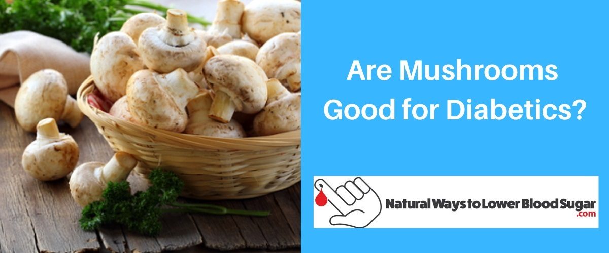 Are Mushrooms Good for Diabetics