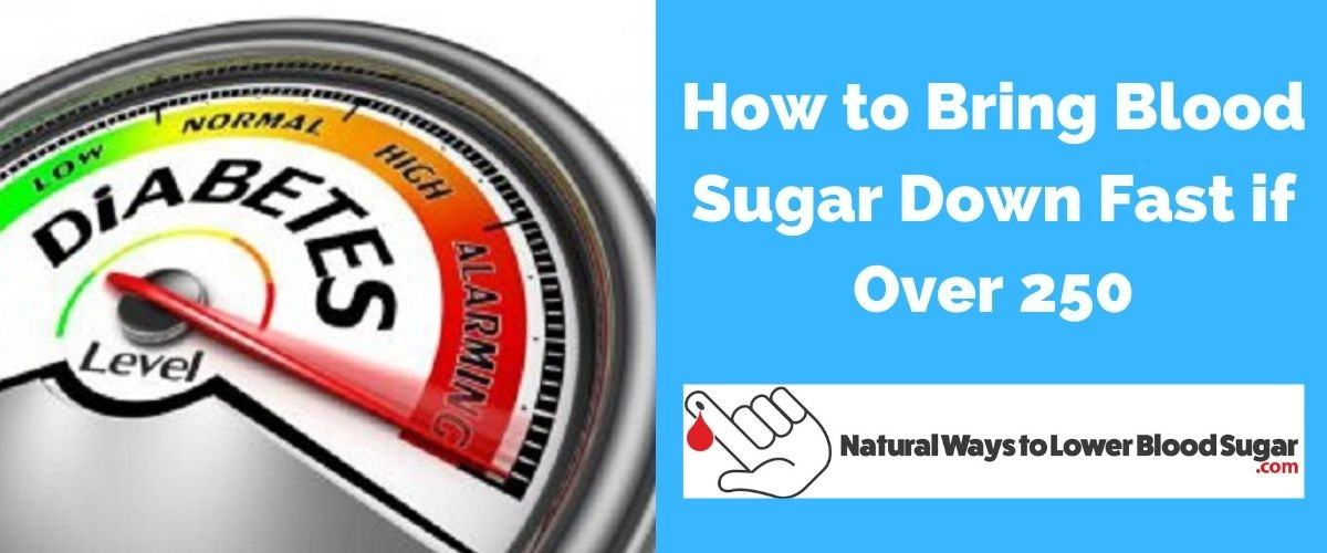 How to Bring Blood Sugar Down Fast if Over 250
