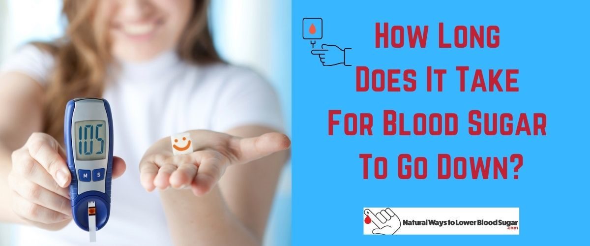 How Long Does It Take For Your Blood Sugar To Go Down