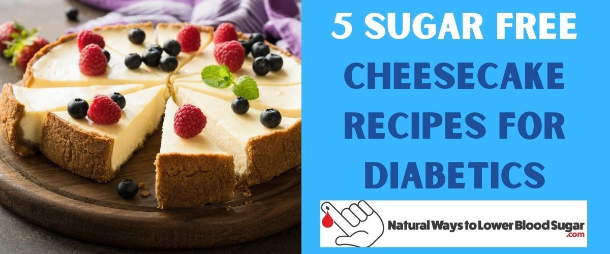 5 Sugar Free Cheesecake Recipes for Diabetics