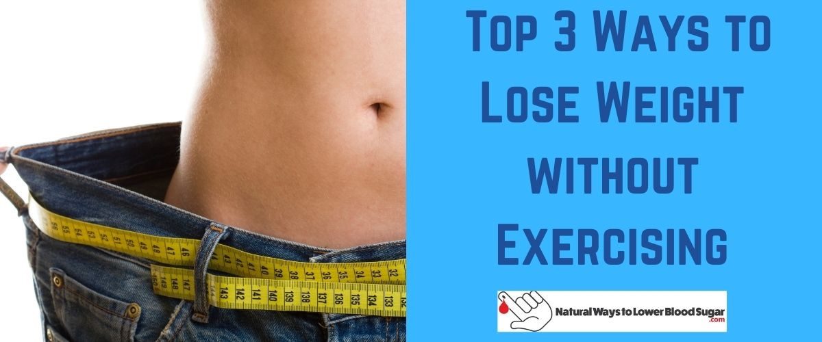 Top 3 Ways to Lose Weight without Exercising